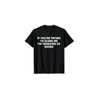 If You're Trying to Scare Me, I'm Terrified of Boobs Adult T-Shirt